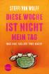 Diese Woche ist nicht mein Tag! Was uns täglich irre macht
