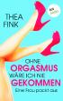 Ohne Orgasmus wäre ich nie gekommen: Eine Frau packt aus