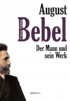 August Bebel. Eine Biographie