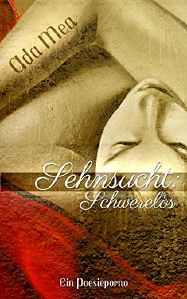 Sehnsucht:Schwerelos: Ein Poesieporno