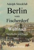 Berlin vom Fischerdorf zur Weltstadt. Band 3 (Berlin 500)