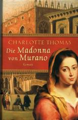 Charlotte Thomas - DIE MADONNA VON MURANO. Roman.