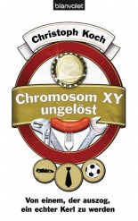 Chromosom XY ungelöst: Von einem, der auszog, ein echter Kerl zu werden