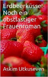 Erdbeerküsschen!-Noch ein obstlastiger Frauenroman