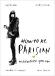 How to Be Parisian Wherever You Are: Love, Style, and Bad Habits