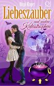 Liebeszauber und andere Katastrophen (Kurzroman)
