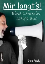 Mir langt´s! Eine Lehrerin steigt aus