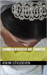 Schwiegertochter auf Türkisch/  7 Kurzgeschichten