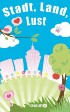 Stadt, Land, Lust