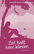 Zeit heilt keine Wunden
