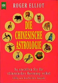 Die Chinesische Astrologie. So erstellen Sie Ihr chinesisches Horoskop selbst.