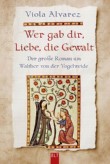 Wer gab dir, Liebe, die Gewalt