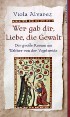 Wer gab dir, Liebe, die Gewalt