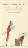 Der unbegabte Goethe. Der Dichter in mißwollenden Zeugnissen seiner Mitlebenden.