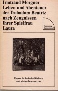 Leben und Abenteuer der Trobadora Beatriz nach Zeugnissen ihrer Spielfrau Laura