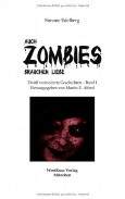 Auch Zombies brauchen Liebe: Zwölf vermoderte Geschichten - Band I