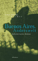 Buenos.Anderswelt. Kybernetischer Roman.