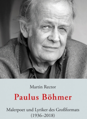 Paulus Böhmer Malerpoet und Lyriker des Großformats (1936–2018)