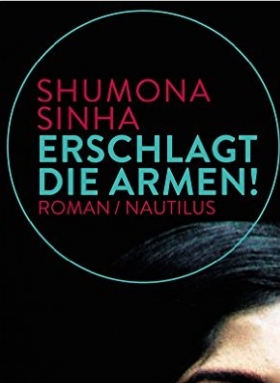 Shumona Sinha, Erschlagt die Armen!