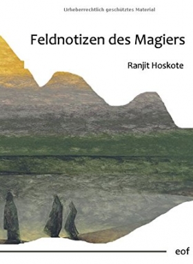 Ranjit Hoskote, Feldnotizen des Magiers