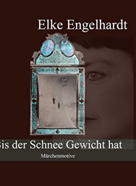Elke Engelhardt: Bis der Schnee Gewicht hat 