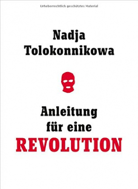 Nadja Tolokonnikowa, Anleitung für eine Revolution
