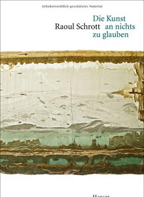 Raoul Schrott: Die Kunst an nichts zu glauben