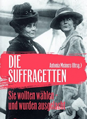 Antonia Meiners (Hg.), Die Suffragetten