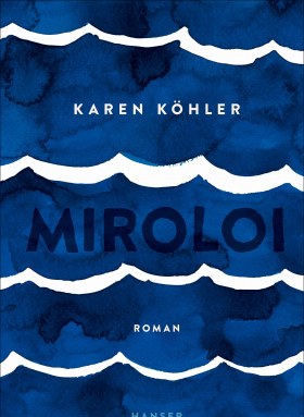 Miroloi, Karen Köhler, Hanser 2019