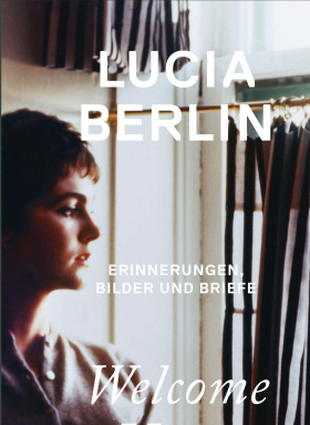 Welcome Home / Erinnerungen, Bilder und Briefe, Lucia Berlin, Kampa 2019