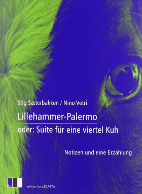 LILLEHAMMER – PALERMO oder: Suite für eine viertel Kuh / Notizen und eine Erzählung