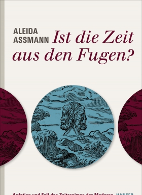 Ist die Zeit aus den Fugen? Aleida Assmann, Hanser