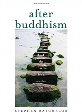 Stephen Batchelor, After Buddhism.