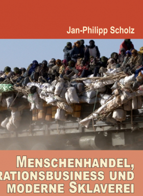 Menschenhandel, Migrationsbusiness und moderne Sklaverei / Menschen gefangen zwischen afrikanischen Herkunftsländern und europäischen Staaten