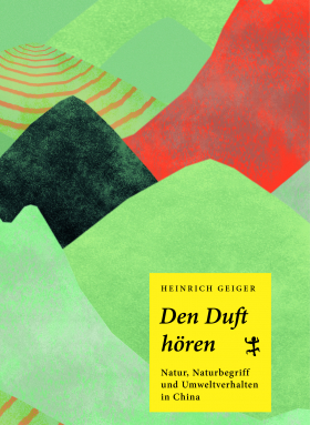 Den Duft hören Natur, Naturbegriff und Umweltverhalten in China