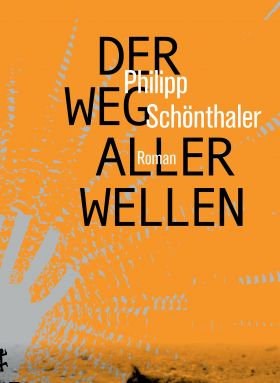 Der Weg aller Wellen, Philipp Schönthaler, Matthes & Seitz 2019