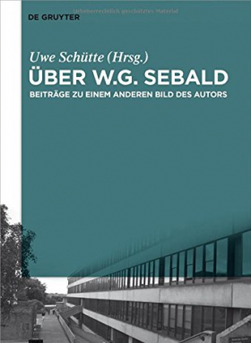 Über W.G. Sebald | Beiträge zu einem anderen Bild des Autors