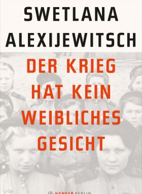 Der Krieg hat kein weibliches Gesicht Svetlana Alexijewitsch, Hanser Verlag