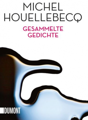 GESAMMELTE GEDICHTE, Michel Houllebecq