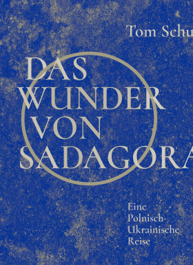 Das Wunder von Sadagora. Eine Polnisch-Ukrainische Reise