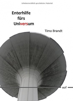 Enterhilfe fürs Universum · Gedichte, Timo Brandt, eof 2017