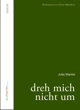 Dreh mich nicht um, Julia Mantel, Fixpoetry Verlag