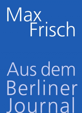 Max Frisch, Aus dem Berliner Journal, Suhrkamp