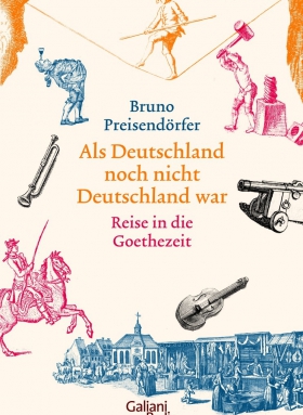 Als Deutschland noch nicht Deutschland war. Reise in die Goethezeit