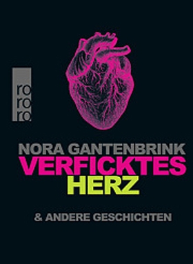 Verficktes Herz, Nora Gantenbrink, Rowohlt 2013