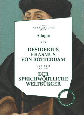 DER SPRICHWÖRTLICHE WELTBÜRGER / Eine Auswahl aus den ADAGIA