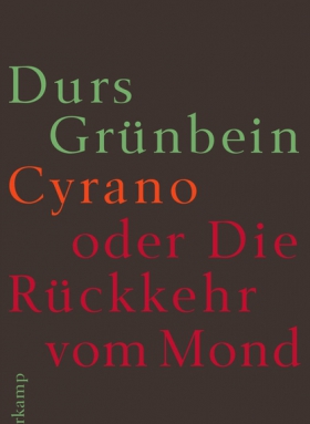 Cyrano oder Die Rückkehr vom Mond, Durs Grünbein, Suhrkamp