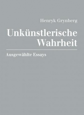 Unkünstlerische Wahrheit,  Henryk Grynberg, Liliana Ruth Feierstein (Hg.), Hentrich & Hentrich