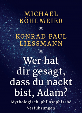 Michael Köhlmeier, Konrad Paul Liessmann: Wer hat dir gesagt, dass du nackt bist, Adam?