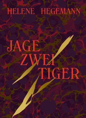 Hegemann, Jage zwei Tiger, Hanser München